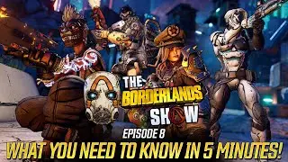 The Borderlands Show: Episode 8 - What You Need to Know in 5 Minutes!