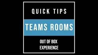 Teams Rooms Quick Tips: Out of Box Experience