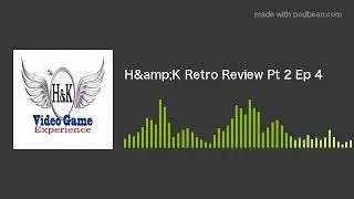 H&K Retro Review Pt 2 Ep 4
