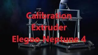 Calibration de l'extruder des Elegoo Neptune 4 / 4 Pro / 4 Plus / 4 Max