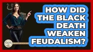 How Did the Black Death Weaken Feudalism?