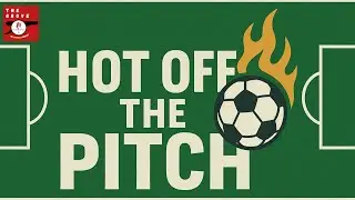 The Grove Podcast - Hot Off The Pitch : Bournemouth v Arsenal