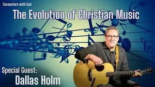 The Evolution of Christian Music - Dallas Holm