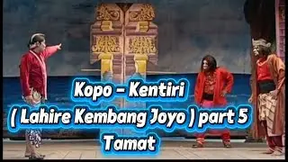 Kopo - Kentiri ( Lahire Kembang Joyo ) part 5 Tamat || Ketoprak Bhakti Kuncoro