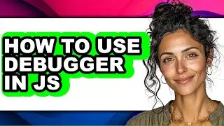 How to Use Debugger in Js - Step by Step