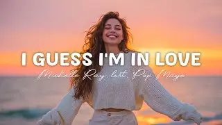 I Guess I'm In Love - Michelle Ray, lost., Pop Mage (Magic Cover Release)