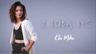 Ela Mika (Elżbieta Mika) - Z TOBĄ BYĆ (Official Lyric Video)