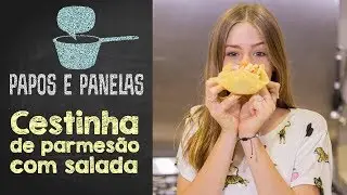 Cestinha de Parmes&atilde;o (Gosto Umami) || Papos e Panelas || Valentina Schulz