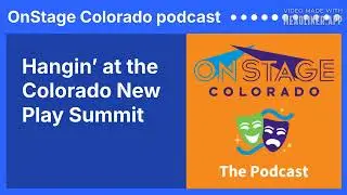 Hangin&rsquo; at the Colorado New Play Summit | OnStage Colorado podcast