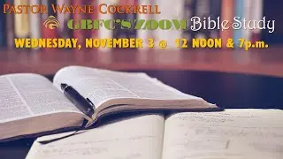 Wednesday,  November  3, 2021 BIBLE STUDY with Ministers Lawrence Carpenter and Robert Mosley.