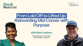 SE01E11 REINVENTING MID-CAREER WITH PURPOSE | Mark Leathers | Rise & Reinvent