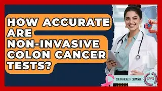 How Accurate Are Non-invasive Colon Cancer Tests? - Colon Health Channel