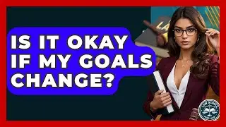Is It Okay If My Goals Change? - Law School Prep Hub
