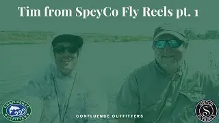 Tim from SpeyCo Fly Reels pt. 1 || Confluence Outfitters