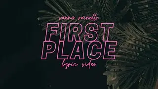 first place (lyrics video) - Vanna Rainelle