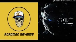 Game Of Thrones - Season 7 Episodes 4 - 6 Review - Roadman Reviews (half time talk)