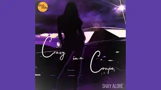 Chop Daily x Shay Aloré - Crazy in a Coupe (prod by MMorgan)