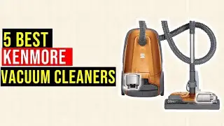 ✅Top 5 Best Kenmore Vacuum Cleaners On The Market