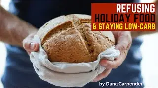 Refusing Holiday Food and Staying Low Carb - Dealing with the Food Pushers Podcast Episode 23