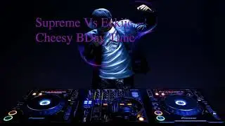 Supreme Vs Eckiie   Cheesy BDay Tune