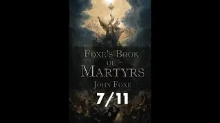 Foxe's Book of Martyrs 7/11