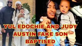 YUL EDOCHIE AND JUDY AUSTIN FAKE SON BAPTISED AGAINST MAY EDOCHIE 