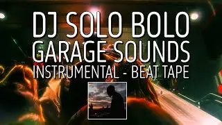 UK GARAGE BEATS MIX - DJ SOLO BOLO - GARAGE SOUNDS - INSTRUMENTAL BEAT TAPE - UK GARAGE 2 STEP