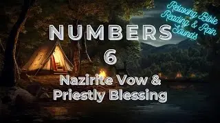 Numbers 6 &ndash; Nazirite Vow & Priestly Blessing | Relaxing Bible Reading & Rain Sounds