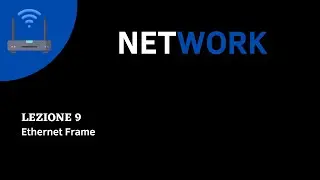 CORSO NETWORK ITA - Lezione 9 - Ethernet Frame