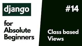 Python Django Basics for Absolute Beginners  #14 Introduction to Class Based VIews In Django