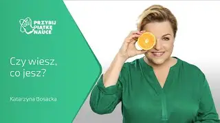 Katarzyna Bosacka &bdquo;Czy wiesz, co jesz?