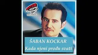 ŠABAN KOCKAR - kada njeni prodju svati