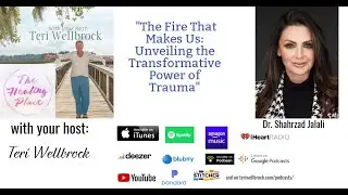 The Healing Place Podcast: Dr. Shahrzad Jalali - Unveiling the Transformative Power of Trauma