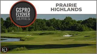GSPro Course Flyover - Prairie Highlands - Designed by zwhitey981