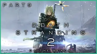 【Death Stranding 2】 Vomiting through Small Holes (Part 9)