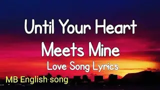 Until Your Heart Meets Mine. Love song 💕💕💕 subscribe (MB English song)