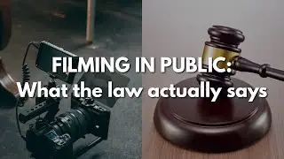 Filming in Public: What The Law Actually Says