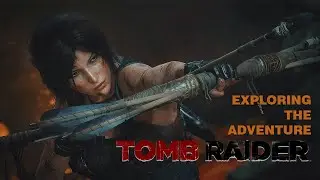 Tomb Raider Exploring the adventure