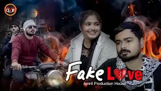 #Fake Love || फेक लव || Amrit production house ||