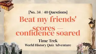 Time-Travel with a 40-Question World History Quiz - History Quiz Ep. 34