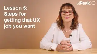Lesson 5: Steps for getting that UX job you want