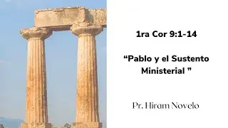 Pablo y el Sustento Ministerial  I   1 Corintios 9: 1-14    I  Ps . Hiram Novelo