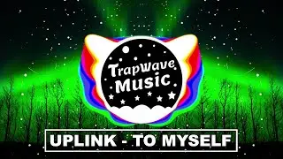 Uplink - To Myself (feat. NK) [TrapWaveMusic]