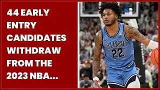 44 EARLY ENTRY CANDIDATES WITHDRAW FROM THE 2023 NBA DRAFT