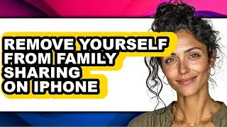 How to Remove Yourself from Family Sharing on Iphone - Full Guide