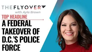 Federal Takeover of D.C. Police Force, Deadly Steel Plant Explosions in Pennsylvania - August 12