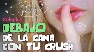 DEBAJO LA CAMA con tu CRUSH! 😍-   ROLEPLAY (Tati)