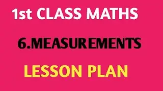 # 1st CLASS # MATHS # 6. MEASUREMENTS # LESSON PLAN # LESSON PLAN FOR MEASUREMENTS #