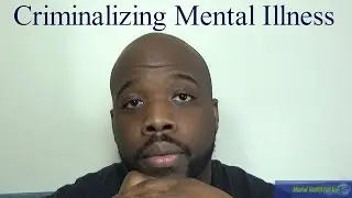 Mental Health| Criminalizing Mental Illness