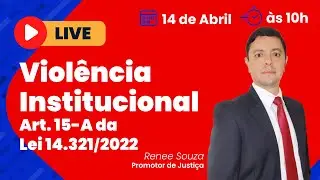 Violência Institucional - Conheça todos os detalhes do Art. 15-A da Lei 14.321/2022